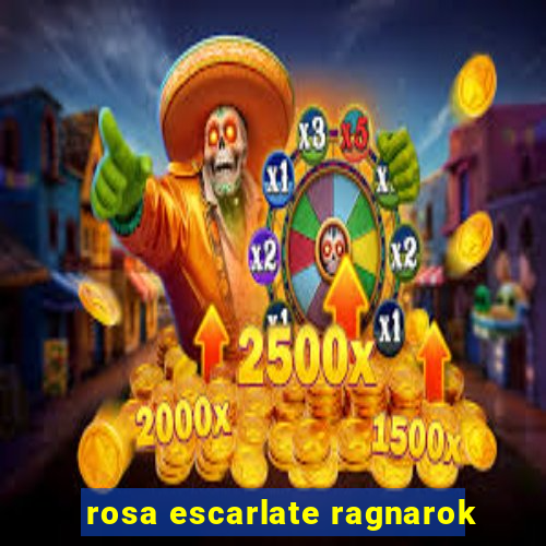 rosa escarlate ragnarok