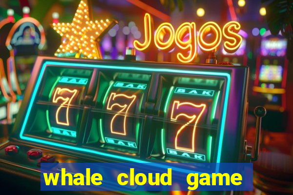 whale cloud game site oficial