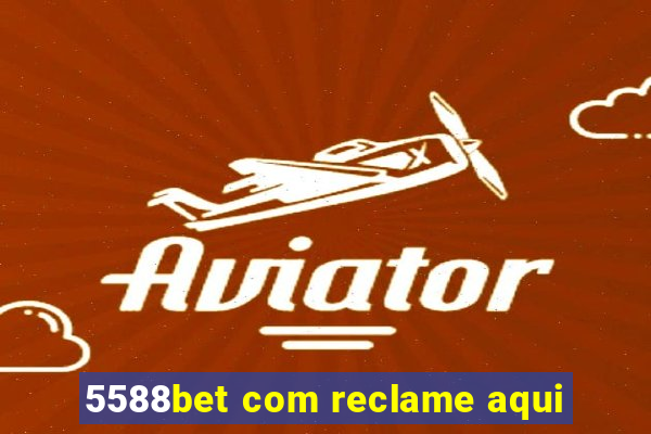 5588bet com reclame aqui