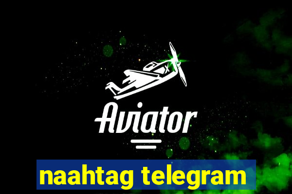 naahtag telegram
