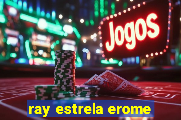 ray estrela erome