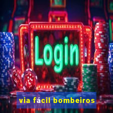 via fácil bombeiros
