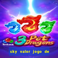 sky valor jogo de ganhar dinheiro
