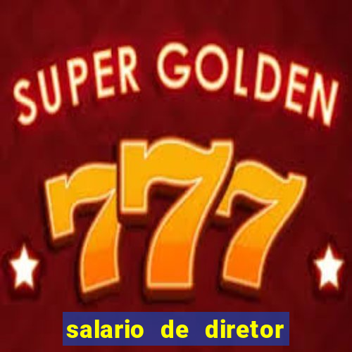 salario de diretor de escola estadual