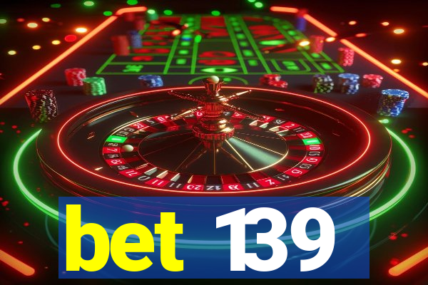 bet 139