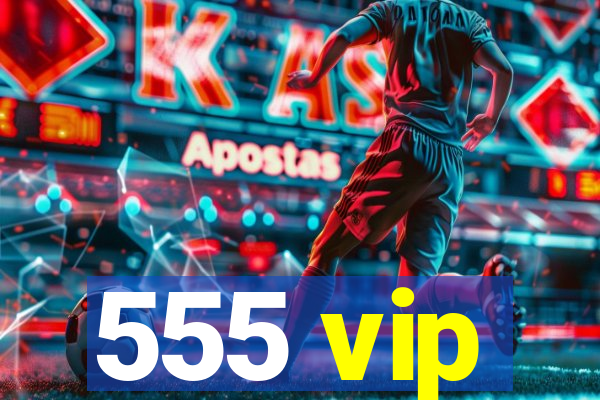 555 vip
