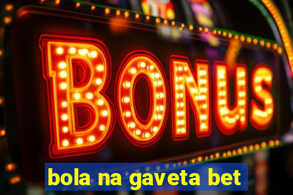 bola na gaveta bet