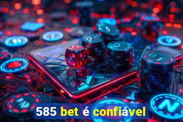 585 bet é confiável