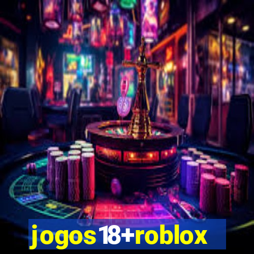 jogos18+roblox