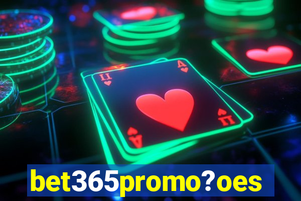 bet365promo?oes