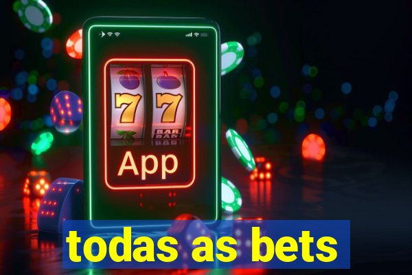 todas as bets