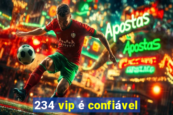 234 vip é confiável