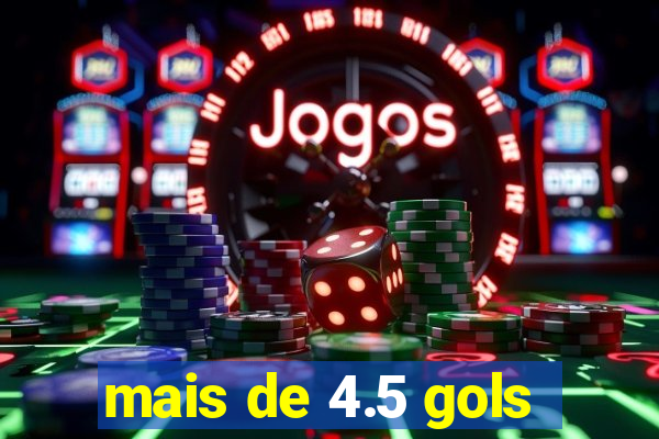 mais de 4.5 gols