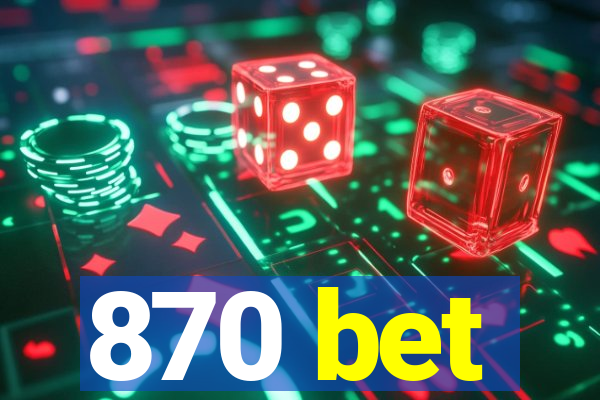 870 bet