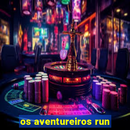 os aventureiros run