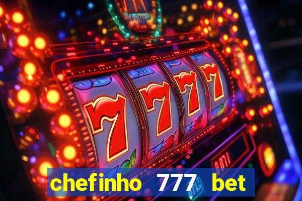 chefinho 777 bet é confiável