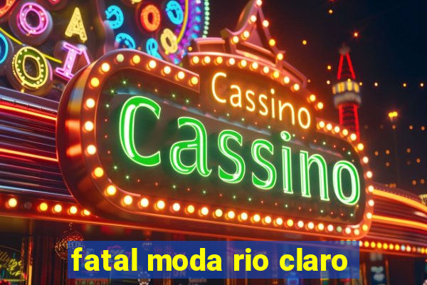 fatal moda rio claro