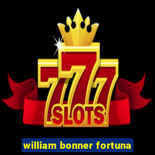 william bonner fortuna