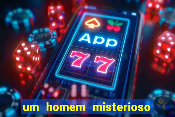 um homem misterioso filme completo dublado