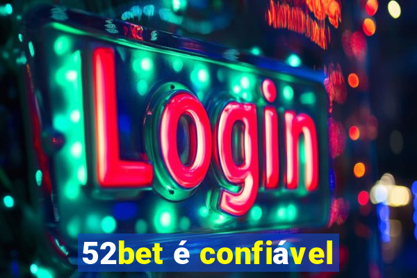 52bet é confiável