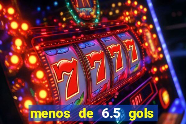 menos de 6.5 gols o que significa