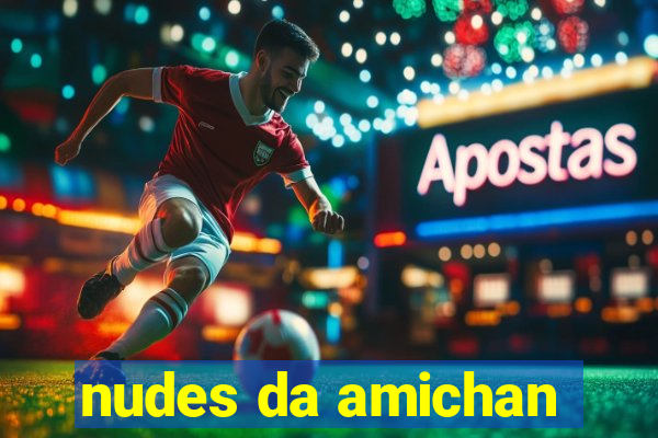 nudes da amichan