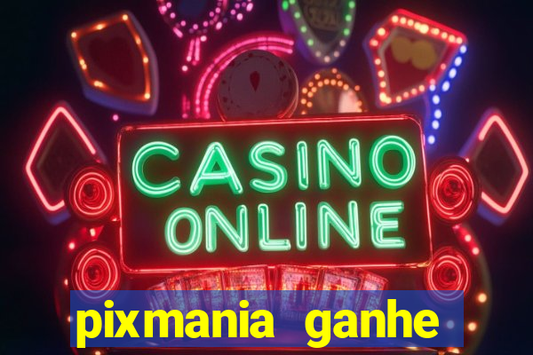 pixmania ganhe prêmios no pix