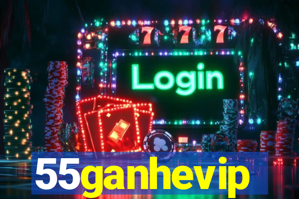 55ganhevip