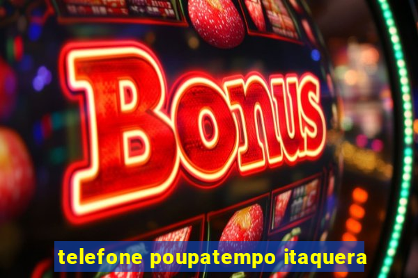 telefone poupatempo itaquera