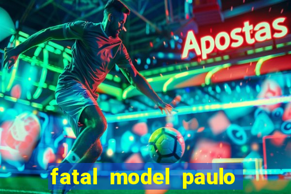 fatal model paulo afonso bahia