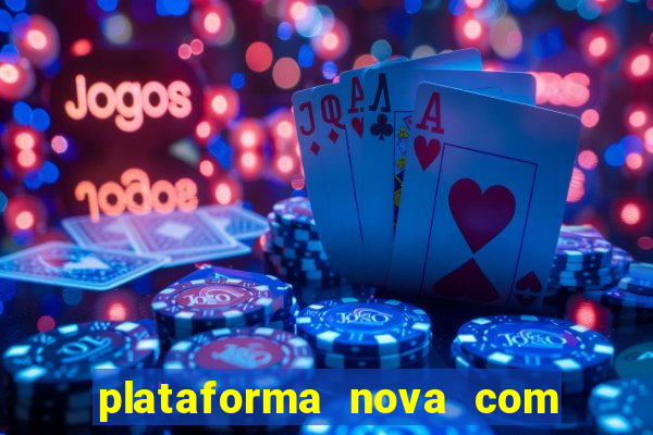 plataforma nova com bonus de cadastro sem deposito