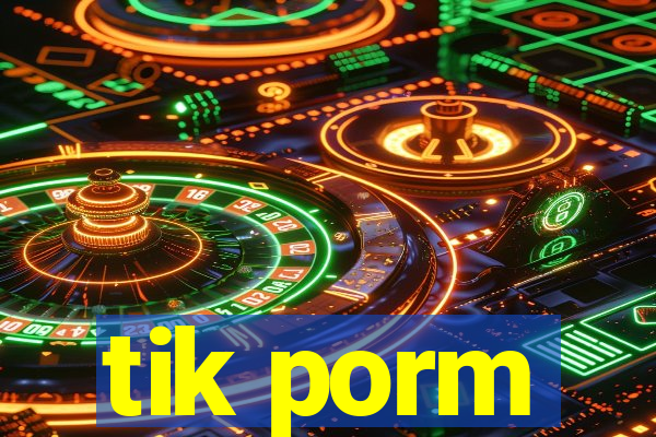 tik porm