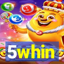 5whin