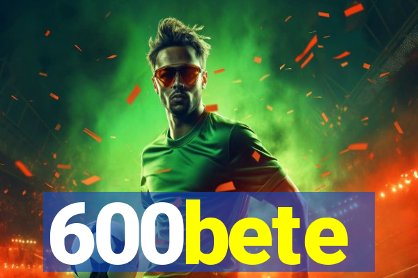 600bete
