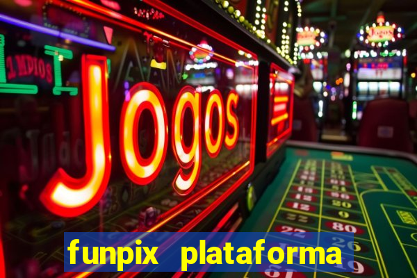 funpix plataforma de jogos