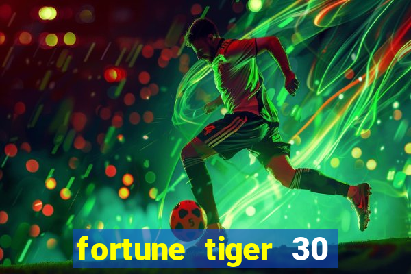 fortune tiger 30 reais grátis