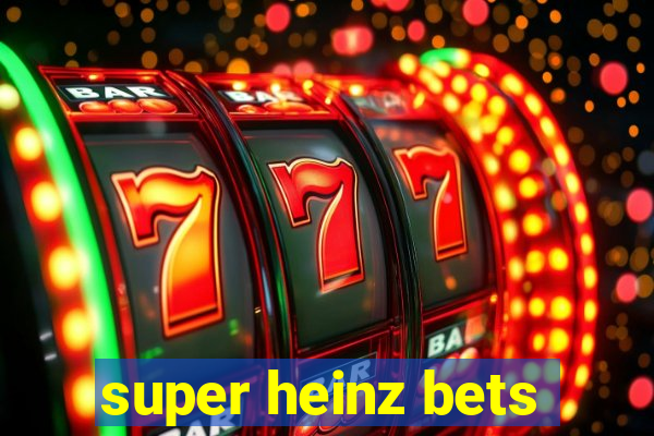 super heinz bets