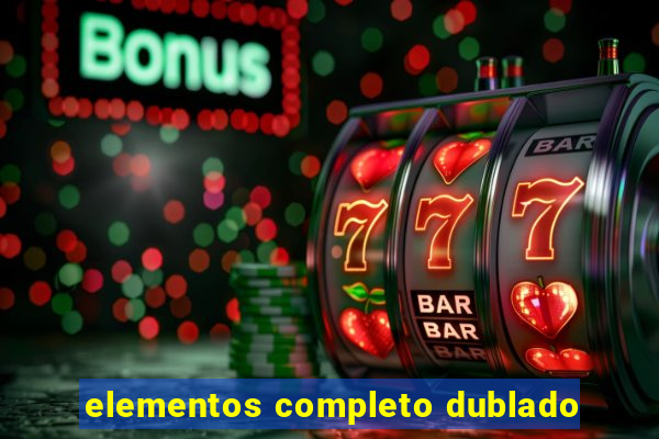 elementos completo dublado