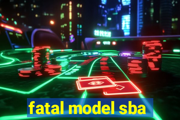 fatal model sba