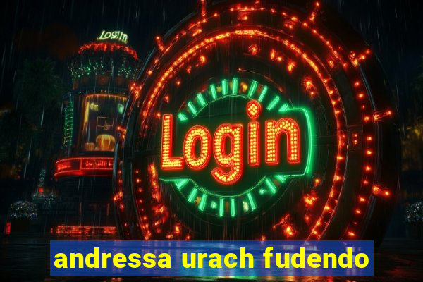 andressa urach fudendo