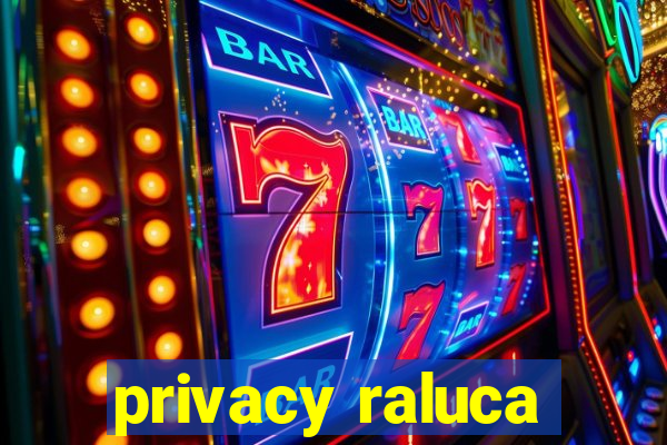 privacy raluca