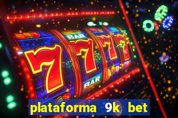 plataforma 9k bet paga mesmo