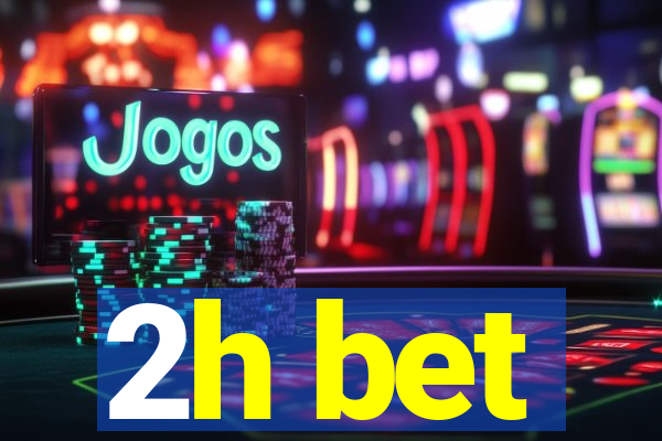 2h bet