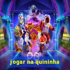 jogar na quininha