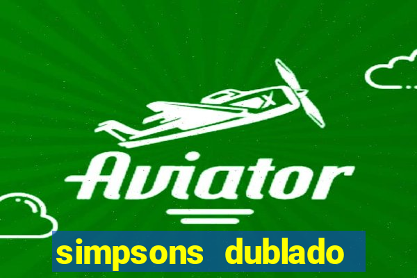 simpsons dublado assistir online