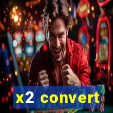 x2 convert