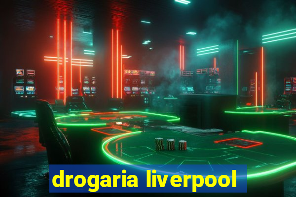 drogaria liverpool