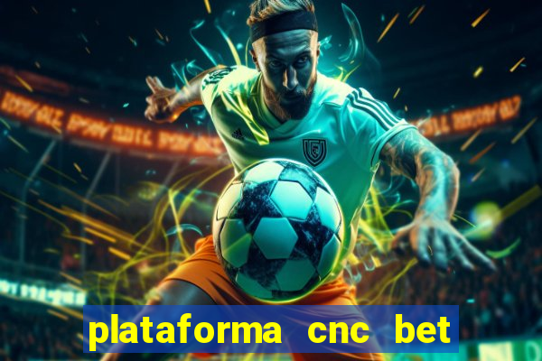 plataforma cnc bet é confiável