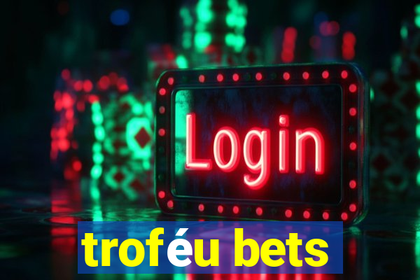 troféu bets