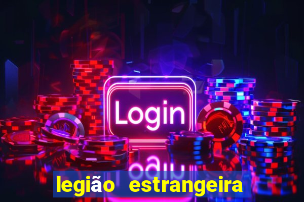 legião estrangeira 2024 inscrição